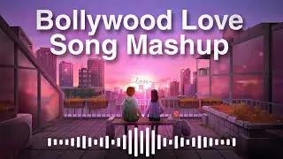 Bollywood Love Songs Mashup ||Slow Reverb love Mashup