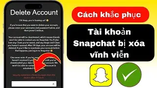 Hạn chế bảo mật Xóa vấn đề trong 72 giờ trong Snapchat | Cách xóa tài khoản Snapchat 2024