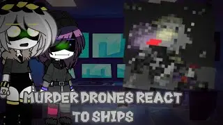 |Murder Drones React to ships|Ib: @_.Naifa._ |🙏|