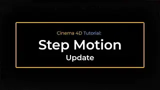 Cinema 4D: Step Motion Tutorial Update