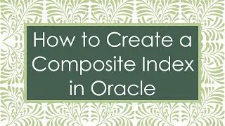 How to Create a Composite Index in Oracle