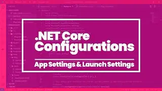 ASP NET Core | Configurations | launchSettings.json | appsettings.json