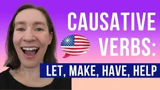 Causative Verbs in English - Let, Make, Have, Get, Help