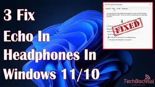 Echo In Headphones In Windows 11 - 3 Fix How To