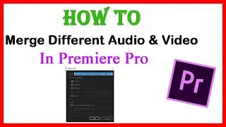 How to Merge Two Clips in Premiere Pro | How to Merge different Audio and Video in premiere pro