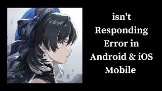 How to Fix Wuthering Waves App isnt Responding Error in Android & iOS Mobiles