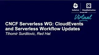 CNCF Serverless WG: CloudEvents and Serverless Workflow Updates - Tihomir Surdilovic, Red Hat