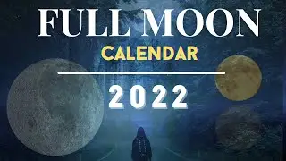 FULL MOONS 2022 - Best Times to see them at their Brightest | 2022 Full Moon Calendar | Moon Names