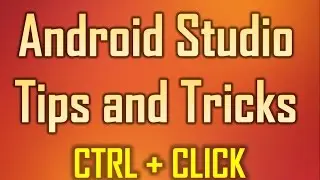 Android Studio Tips and Tricks 2 - CTRL + Click to any file location in the Windows explorer