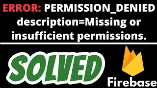 PERMISSION_DENIED Missing or insufficient permissions SOLVED in Firebase