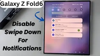 How To Disable Swipe Down For Notifications On Samsung Galaxy Z Fold 6