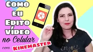 Como Editar Vídeo pelo Celular com Kinemaster | Ana Alves