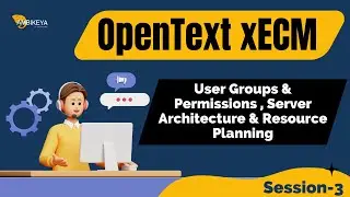 OpenText xECM Session-3 (User Groups & Permissions , Server Architecture & Resource Planning)