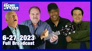 The Full BOB & TOM Show for June 27, 2023