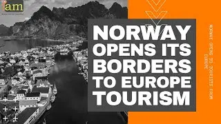 Norway Opens To EU Tourists - Norway Opens Borders to Travel & Tourism