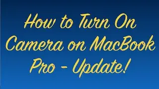 How to Turn On Camera on MacBook Pro - Update