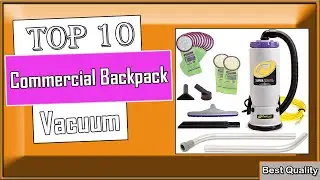 Best Commercial Backpack Vacuum 2024 [Choose Right One]