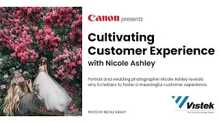 Canon Presents: "Cultivating Customer Experience" with Nicole Ashley