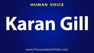 How To Pronounce Karan Gill