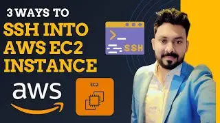 3 Easy Ways to SSH into Your AWS EC2 Instance | Step-by-Step Guide