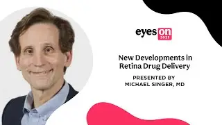 Eyes On 2023: New Developments in Retina Drug Delivery