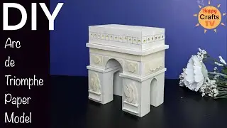 DIY ARC DE TRIOMPHE PAPER MODEL I HOW TO MAKE ARCH OF TRIUMPH MODEL WITH PAPER I DIY PAPER LANDMARKS