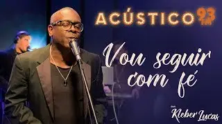 Kleber Lucas - Vou Seguir com Fé - Acústico 93 - AO VIVO - 2020