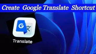 Create Google Translate Shortcut On Desktop | Google Translate for PC