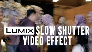 LUMIX SLOW SHUTTER VIDEO EFFECT TUTORIAL