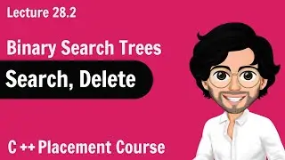 Search and Delete in Binary Search Tree | C++ Placement Course | Lecture 28.2