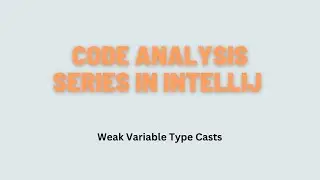 Code Analysis series in IntelliJ: Weak Variable Type Casts