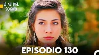 Le Ali Del Sogno Episodio 130 (Italiano Doppiaggio)