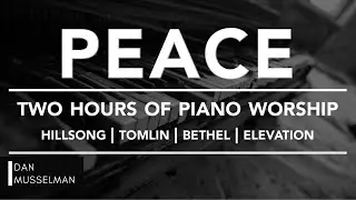 PEACE - Two hours of Worship Piano | Hillsong | Tomlin | Bethel | Elevation