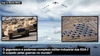 O gigantesco e poderoso complexo militar-industrial dos EUA – O culpado pelas guerras no mundo?