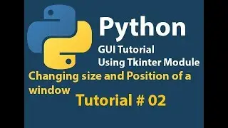Python GUI Tutorial: Changing size and position tutorial of Tkinter Window Tutorial# 2