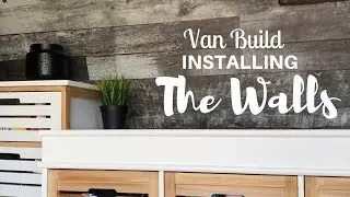 THE VAN BUILD | Installing The Walls