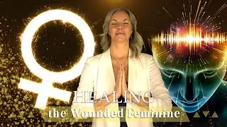 Healing The Wounded Feminine ~ by Dr. Theresa Bullard-Whyke