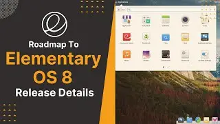 Roadmap to Elementary OS 8: Release Details!