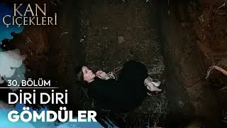 Dilan'ı Canlı Canlı Mezara Gömdüler - Kan Çiçekleri 30. Bölüm