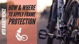 How & Where To Apply Frame Protection | MTB Maintenance EP. 1