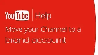 How to move youtube channel to brand account