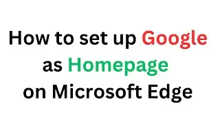 How to set up Google as Homepage on Microsoft Edge Browser