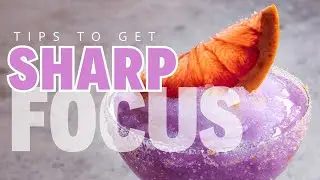 Having Focus Issues? 8 Quick Focus Tips for Tack Sharp Focus