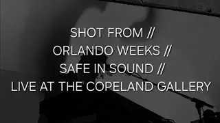 SHOT FROM // ORLANDO WEEKS // SAFE IN SOUND // LIVE AT THE COPELAND GALLERY, LONDON