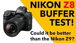 Nikon Z8 Buffer Test - Is It Better Than the Nikon Z9? (The Results Are Surprising!)