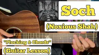 Soch - Noxious Shah | Guitar Lesson | Plucking & Chords |