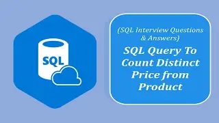 SQL Interview Question and Answers | SQL Query to Count Distinct Price from Product