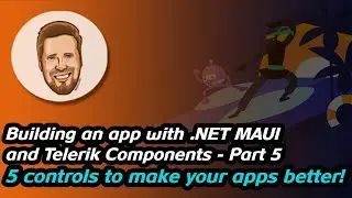 .NET MAUI and Telerik Components - Part 5 - 5 controls that makes your apps better