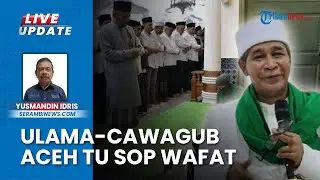 Berita Duka, Cawagub Aceh Sekaligus Ulama Aceh Tu Sop Meninggal, Miliki Riwayat Jantung