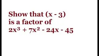 Show that (x - 3) is a factor of 2x³ + 7x² - 24x - 45